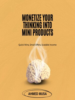 cover image of Monetize Your Thinking Into Mini Products